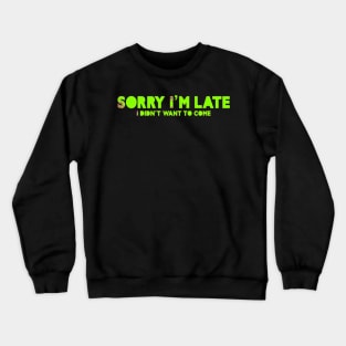 Sorry I’m late Crewneck Sweatshirt